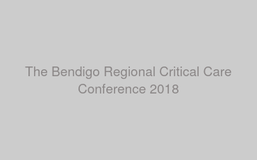 The Bendigo Regional Critical Care Conference 2018